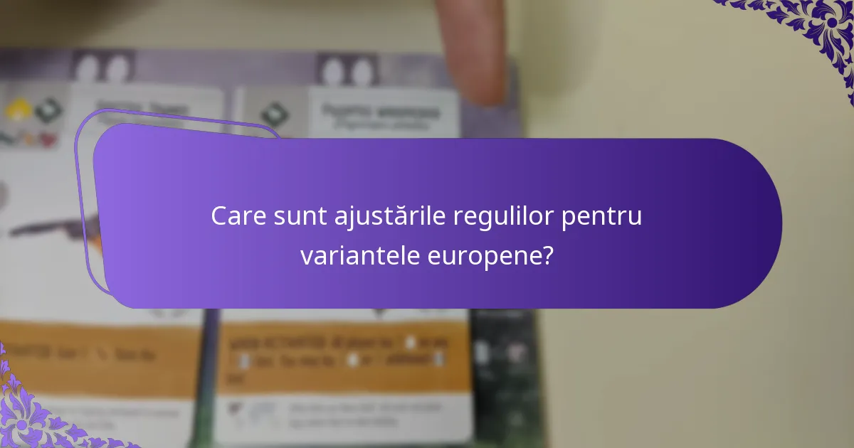 Care sunt ajustările regulilor pentru variantele europene?