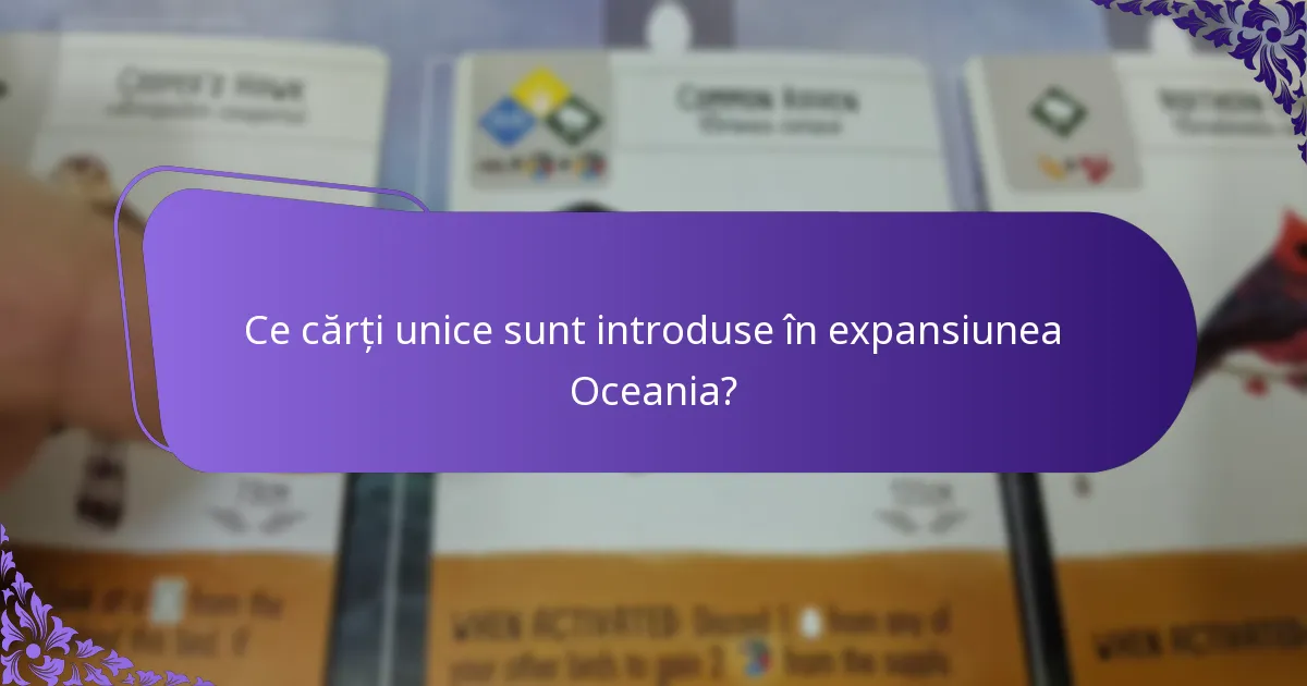Ce cărți unice sunt introduse în expansiunea Oceania?