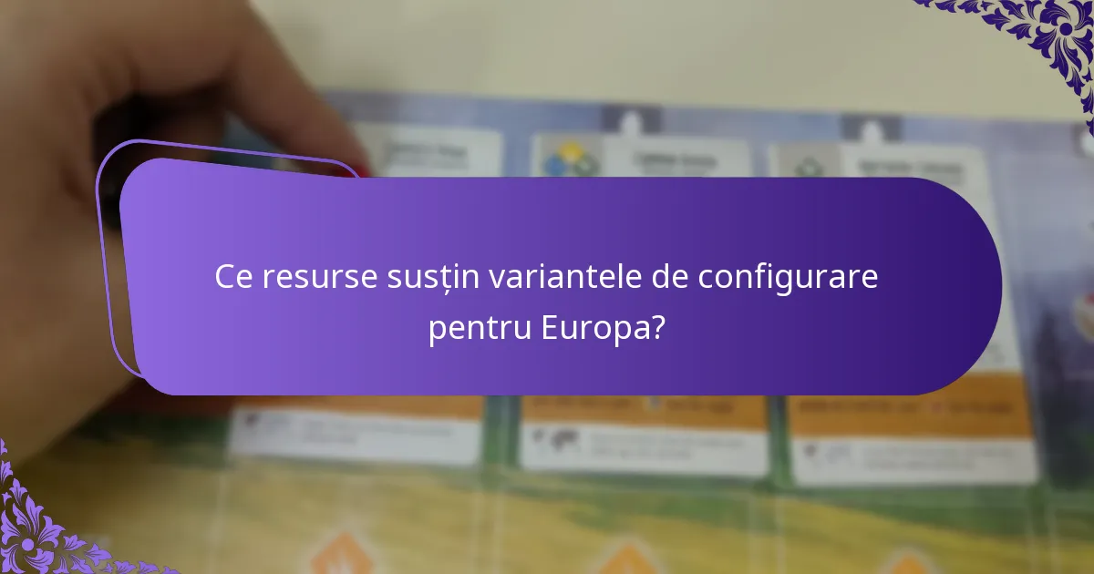 Ce resurse susțin variantele de configurare pentru Europa?