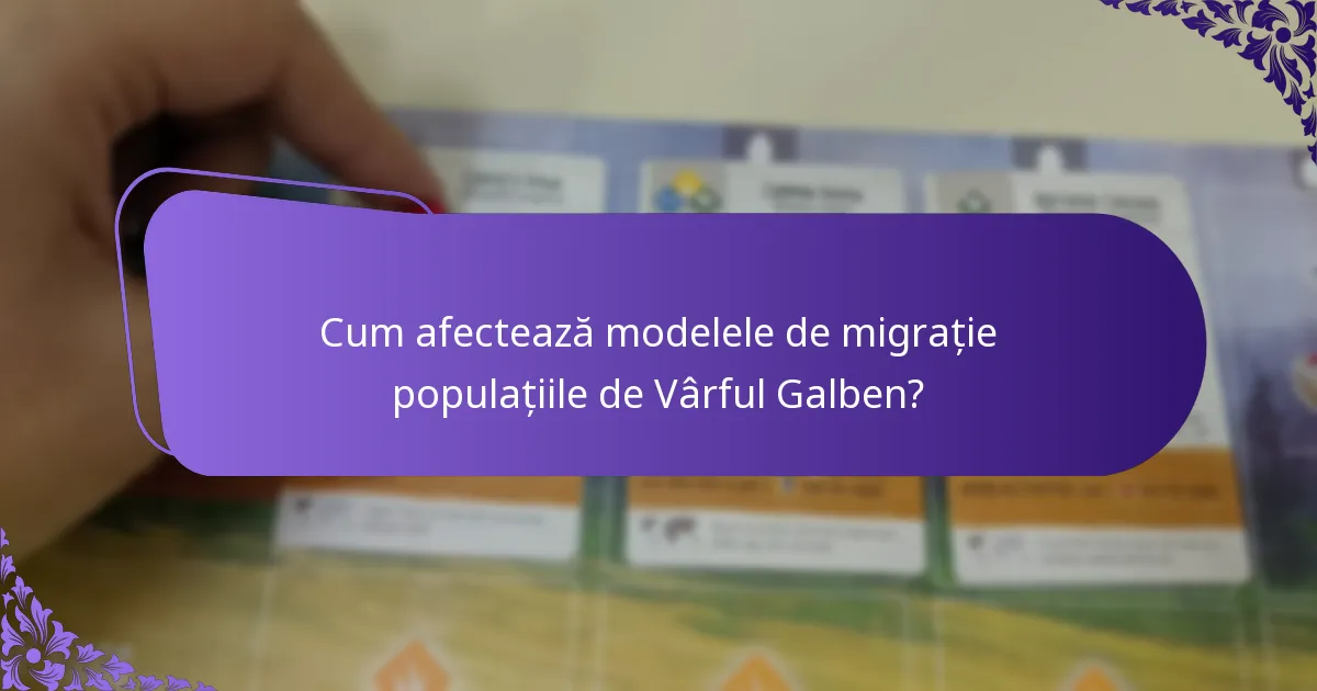 Cum afectează modelele de migrație populațiile de Vârful Galben?